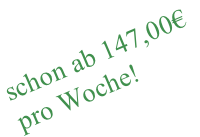 schon ab 147,00€ pro Woche!